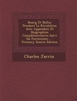 Bourg Et Belley Pendant La R�volution Avec Appendice Et Biographies Compl�mentaires Suivi Du Fareinisme... 1016746989 Book Cover