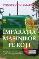 Imparatia Masinilor Pe Roti: Povesti Fara Balauri Cu Sapte Capete Si Fara Zmei Inspaimantatori 1535303190 Book Cover