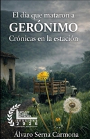 El día que mataron a Gerónimo: Crónicas en la estación (Spanish Edition) B0GXXBM59K Book Cover