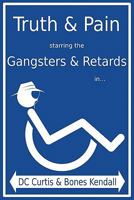 Truth & Pain Starring the Gangsters & Retards In... the Mystique-Cal Person-A of MC Cripple Crip 0979893496 Book Cover