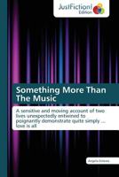 Something More Than The Music: A sensitive and moving account of two lives unexpectedly entwined to poignantly demonstrate quite simply ... love is all 3845449837 Book Cover