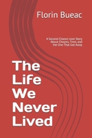 The Life We Never Lived: A Second-Chance Love Story About Choices, Time, and the One That Got Away B0GFD7T5X8 Book Cover