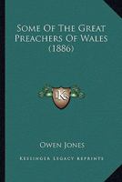 Some of the Great Preachers of Wales 116410845X Book Cover