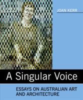 A Singular Voice: Essays on Australian Art and Architecture 0909952361 Book Cover