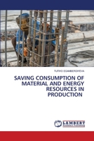 SAVING CONSUMPTION OF MATERIAL AND ENERGY RESOURCES IN PRODUCTION 6206151468 Book Cover