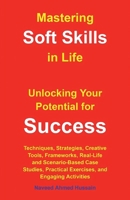 Mastering Soft Skills in Life: Unlocking Your Potential for Success B0FQ6916CJ Book Cover