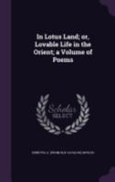 In Lotus Land; Or, Lovable Life in the Orient; A Volume of Poems 1359377239 Book Cover