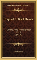 Trapped In Black Russia: Letters, June To November, 1915 (1917) 1165176998 Book Cover