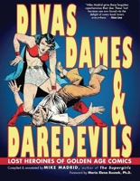 Divas, Dames & Daredevils: Lost Heroines of Golden Age Comics 1935259237 Book Cover