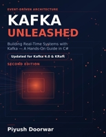 Kafka Unleashed: Mastering the Power of Event-Driven Architecture: A Comprehensive Guide to Real-Time Data Streaming and Scalability with Apache Kafka B0DMDJ17TX Book Cover