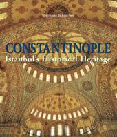 Constantinople. Istanbul's Historical Heritage 3833135670 Book Cover
