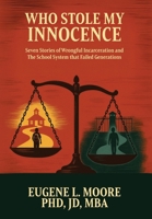 Who Stole My Innocence: Seven Stories of Wrongful Incarceration and The School System that Failed Generations B0GZB2LGDY Book Cover