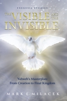 The Visible and the Invisible: Yahweh's Masterplan: From Creation to Final Kingdom B0HCXYMBL3 Book Cover