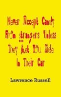 Never Accept Candy From Strangers Unless They Let You Ride In Their Car 0759699674 Book Cover