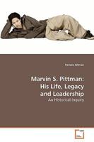 Marvin S. Pittman: His Life, Legacy and Leadership: An Historical Inquiry 3639185803 Book Cover