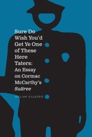 Sure Do Wish You'd Get Ye One Of These Here Taters: An Essay on Cormac McCarthy's Suttree 0985357878 Book Cover
