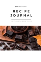 Recipe Journal My Baking Secret Chocolate Lovers: Self-Baking Passion, Family Favorite Taste Recipe, Blank Notebook, DIY, Essential for Bakery, Dessert, Sweet, Decoration, Ingredients, Homemade, Great 1706260067 Book Cover