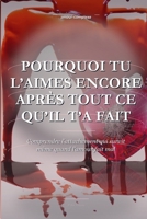 Pourquoi Tu L'aimes Encore Après Tout Ce Qu'il T'a Fait: Comprendre l'attachement qui survit même quand l'amour fait mal (French Edition) B0HKDZCP28 Book Cover