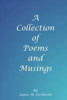 A Collection of Poems and Musings 1105176134 Book Cover