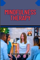 MINDFULNESS THERAPY: Practical Guide To Stress Reduction, Emotional Healing, And Mental Clarity For Anxiety, Depression, And Trauma Recovery B0FKBKJ3RQ Book Cover