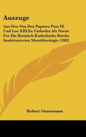 Auszuge: Aus Den Von Den Papsten Pius IX Und Leo XIII Ex Cathedra Als Norm Fur Die Romisch Katholische Kirche Sanktionierten Moraltheologie (1902) 1168348951 Book Cover