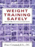 Weight Training Safely: The F.I.T.S. Way (Free of Injury & Target-Specific) : A Reference Guide and Injury Prevention Program 1894622340 Book Cover