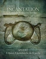 Incantation: Volume 3 - Sphere: A Quest: a la Recherche Du Fil Perdu 099347182X Book Cover