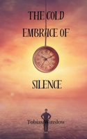 The Cold Embrace of Silence 3690809614 Book Cover