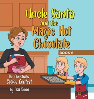 Uncle Santa and the Magic Hot Chocolate: The Christmas Cookie Contest 1662485603 Book Cover