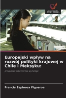 Europejski wplyw na rozwój polityki krajowej w Chile i Meksyku (Polish Edition) 6203223190 Book Cover