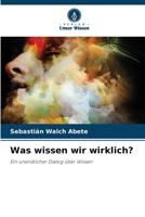 Was wissen wir wirklich? (German Edition) 6208609933 Book Cover