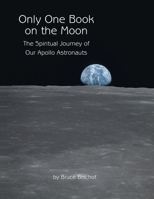 Only One Book on the Moon: The Spiritual Journey of Our Apollo Astronauts B0FLPJQ87Z Book Cover
