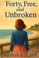 Forty, Free, and Unbroken B0FC2M9MC6 Book Cover