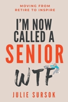 I'm Now Called a Senior Wtf: Moving from Retire to Inspire 0648759822 Book Cover