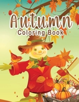 Autumn Coloring Book: An Adult Coloring Book Featuring Charming Autumn Scenes, Beautiful Flowers, Adorable Animals, Fun Characters, and Relaxing Fall Designs | 50 Unique Designs B08JDM6MH2 Book Cover