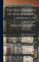 The Descendants of Major Samuel Lawrence of Groton, Massachusetts 1016317735 Book Cover