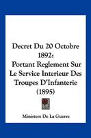 Decret Du 20 Octobre 1892: Portant Reglement Sur Le Service Interieur Des Troupes D'Infanterie (1895) 116679654X Book Cover