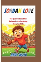 JORDAN LOVE: The Quarterback Who Believed – An Inspiring Story for Kids B0FMXSVNV4 Book Cover