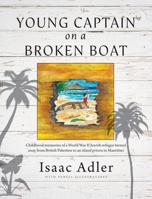 Young Captain on a Broken Boat: Childhood memories of a World War II Jewish refugee turned away from British Palestine to an island prison in Mauritius 1911211749 Book Cover