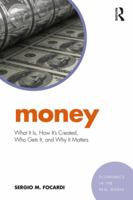 Money: What It Is, How It’s Created, Who Gets It, and Why It Matters (Economics in the Real World) 1138228958 Book Cover