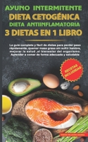 Ayuno intermitente-Dieta Cetog�nica-Dieta Antiinflamatoria-3 dietas en 1 libro: La Gu�a Completa y F�cil de Dietas Para Perder Peso R�pidamente, Quemar Masa Grasa Sin Sufrir Hambre, Mejorar La Salud,  B08VCQWRZM Book Cover