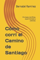 C�mo corr� el Camino de Santiago: Mis bases cient�ficas, experimentales y pr�cticas. 1541294645 Book Cover