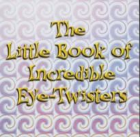 The Little Book of Incredible Eye-Twisters (Optical Illusions) 1843580446 Book Cover