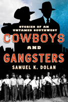 Cowboys and Gangsters: Stories of an Untamed Southwest 1442246693 Book Cover