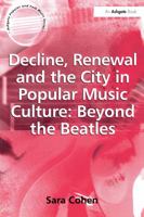 Decline, Renewal and the City in Popular Music Culture: Beyond the Beatles (Ashgate Popular and Folk Music Series) 1138619299 Book Cover