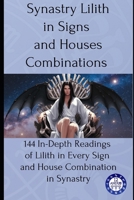 Synastry Lilith in Signs and Houses Combinations: 144 In-Depth Readings of Lilith in Every Sign and House Combination in Synastry B0FF1QFH27 Book Cover
