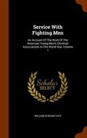 Service With Fighting Men: An Account of the Work of the American Young Men's Christian Associations in the World War; Volume 1 1018386866 Book Cover