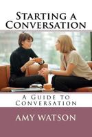 Starting a Conversation: A Guide to Conversation 1533391173 Book Cover
