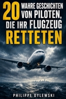20 wahre Geschichten von Piloten, die ihr Flugzeug retteten (German Edition) B0HHDW5Q1M Book Cover