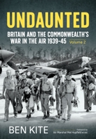 Undaunted: Britain and the Commonwealth's War in the Air 1939-45 Volume 2 1804513873 Book Cover